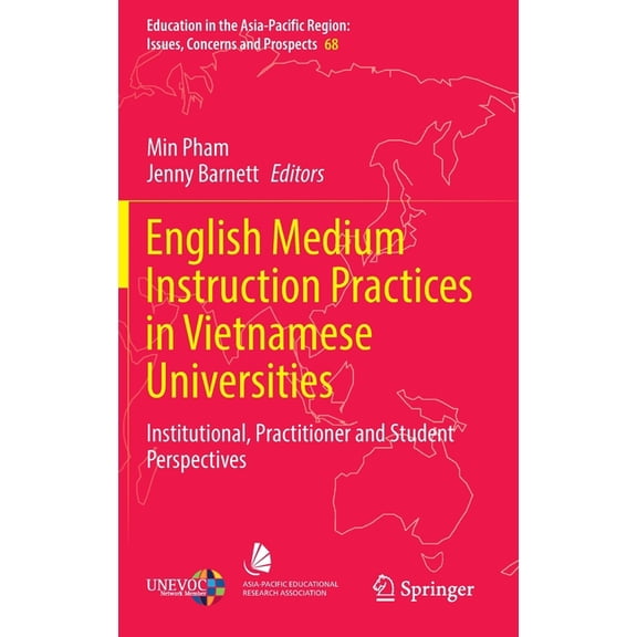 Education in the Asia-Pacific Region: Is English Medium Instruction Practices in Vietnamese Universities: Institutional, Practitioner and Student Perspectives, Book 68, (Hardcover)