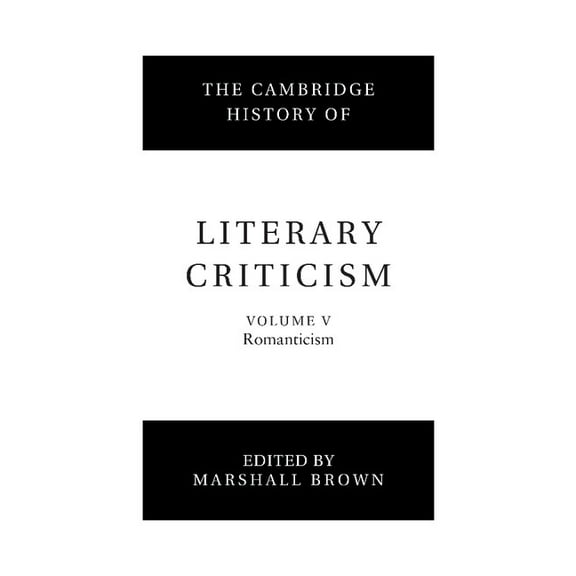Cambridge History of Literary Criticism The Cambridge History of Literary Criticism: Volume 5, Romanticism, Book 5, (Paperback)