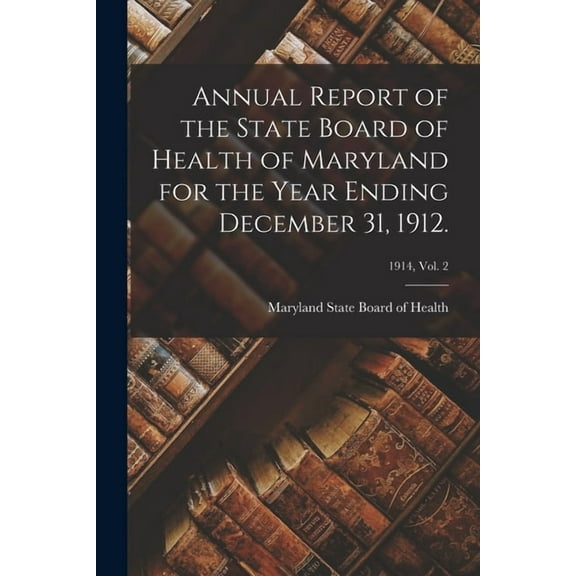 Annual Report of the State Board of Health of Maryland for the Year Ending December 31, 1912.; 1914, vol. 2 (Paperback)