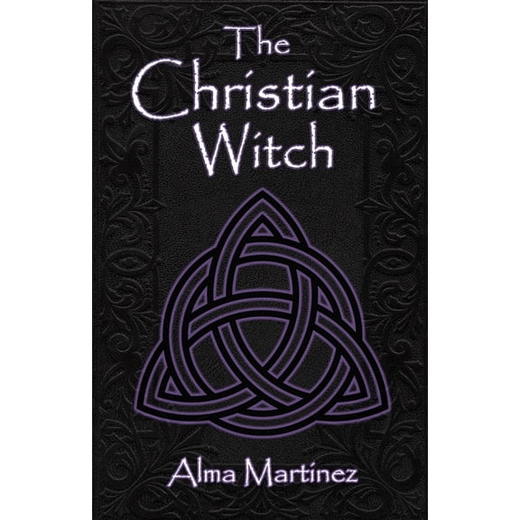 The Christian Witch: Beginners Guide to Christian Witchcraft and Ritualistic Magic, (Paperback)
