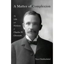 A Matter of Complexion: The Life and Fictions of Charles W. Chesnutt, (Hardcover)
