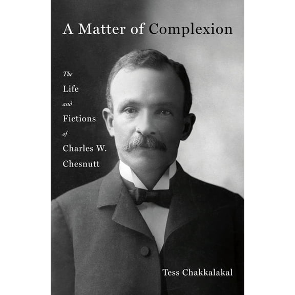 A Matter of Complexion: The Life and Fictions of Charles W. Chesnutt, (Hardcover)