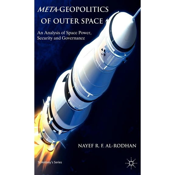 St Antony's Meta-Geopolitics of Outer Space: An Analysis of Space Power, Security and Governance, (Hardcover)