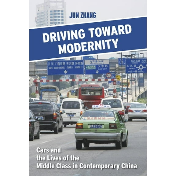 Driving Toward Modernity: Cars and the Lives of the Middle Class in Contemporary China, (Paperback)