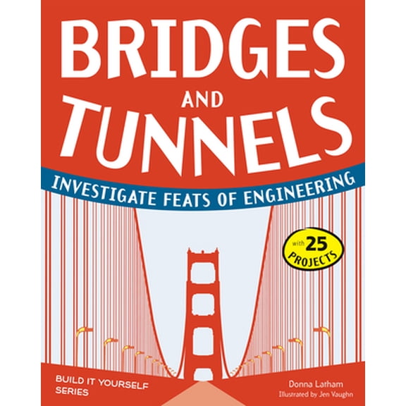 Pre-Owned Build It Yourself: Bridges and Tunnels: Investigate Feats of Engineering with 25 Projects (Hardcover)