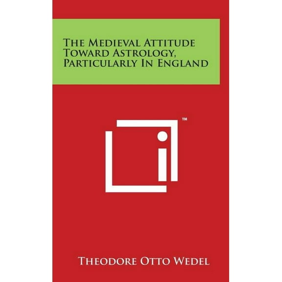 The Medieval Attitude Toward Astrology, Particularly In England, (Hardcover)