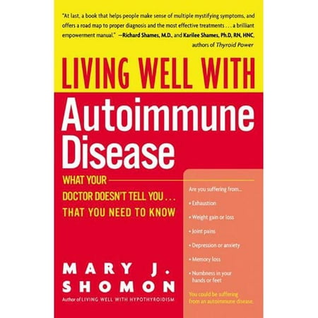 Living Well with Autoimmune Disease : What Your Doctor Doesn't Tell You...That You Need to Know