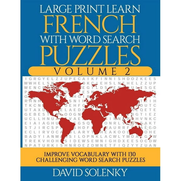 Large Print Learn French with Word Search Puzzles Volume 2: Learn French Language Vocabulary with 130 Challenging Bilingual Word Find Puzzles for All