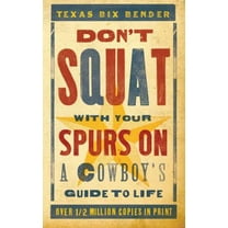 Pre-Owned Don't Squat with Your Spurs on: A Cowboy's Guide to Life (Paperback) 142360699X 9781423606994