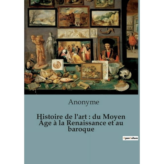 Histoire de l'art: du Moyen ?ge ? la Renaissance et au baroque
