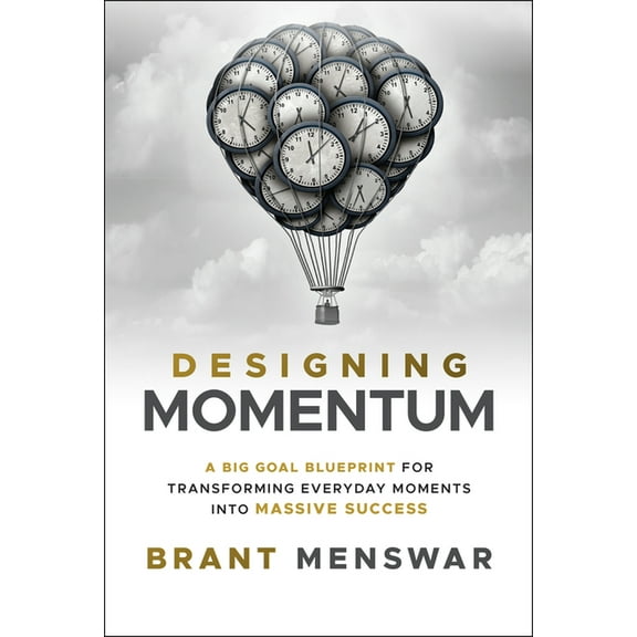 Designing Momentum: A Big Goal Blueprint for Transforming Everyday Moments Into Massive Success, (Hardcover)