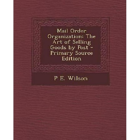 Mail Order Organization : The Art of Selling Goods by Post