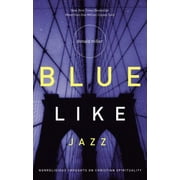 Blue Like Jazz: Nonreligious Thoughts on Christian Spirituality (Paperback)
