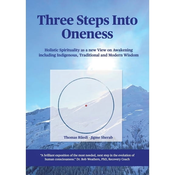 Three steps into Oneness: Holistic Spirituality as a new View on Awakening including Indigenous, Traditional and Modern Wisdom (Paperback)