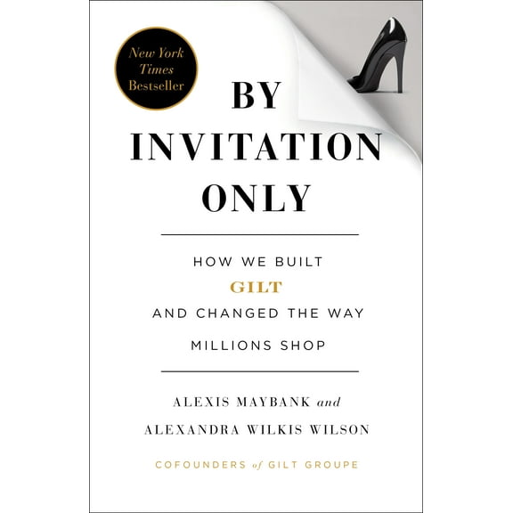 By Invitation Only : How We Built Gilt and Changed the Way Millions Shop (Paperback)