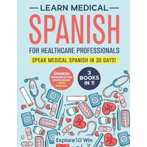Learn Medical Spanish For Healthcare Professionals: 3 Books in 1: Speak Medical Spanish in 30 Days!, (Paperback)