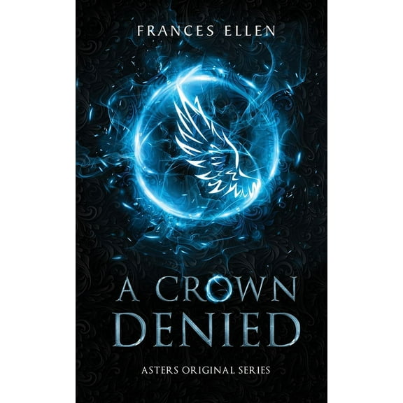 Asters Original A Crown Denied: A found family YA fantasy adventure, Book 2, (Paperback)
