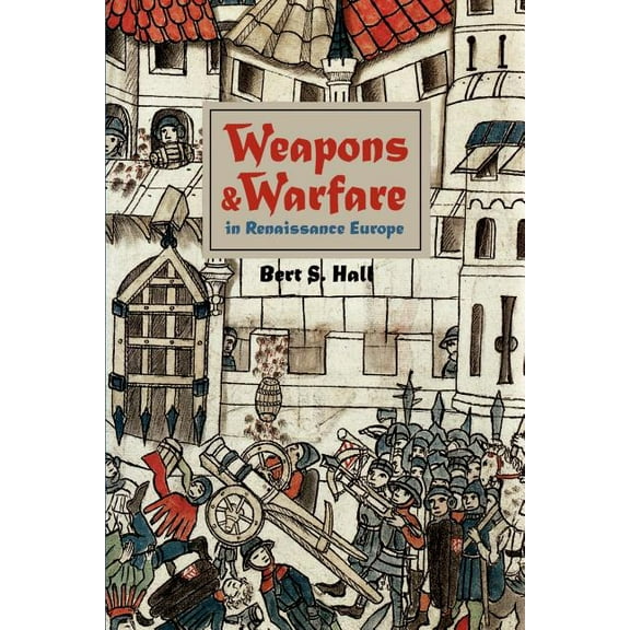 Johns Hopkins Studies in the History of  Weapons and Warfare in Renaissance Europe: Gunpowder, Technology, and Tactics, Book 22, (Paperback)