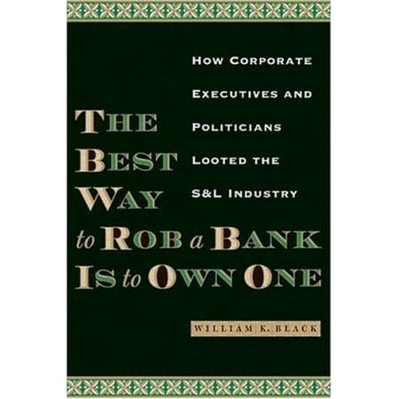 The Best Way to Rob a Bank Is to Own One: How Corporate Executives and Politicians Looted the S&L Industry (Hardcover - Used)