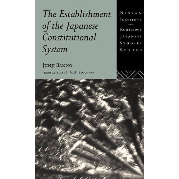 Nissan Institute/Routledge Japanese Stud The Establishment of the Japanese Constitutional System, (Hardcover)