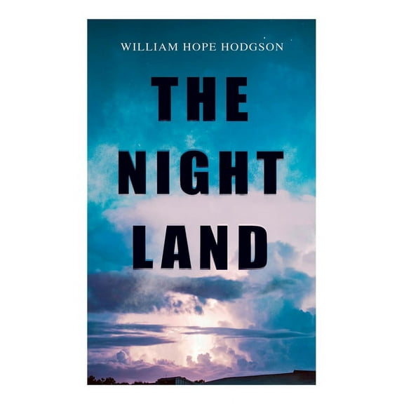 The Night Land: Post-Apocalyptic Adventure & Dark Fantasy Romance, (Paperback)