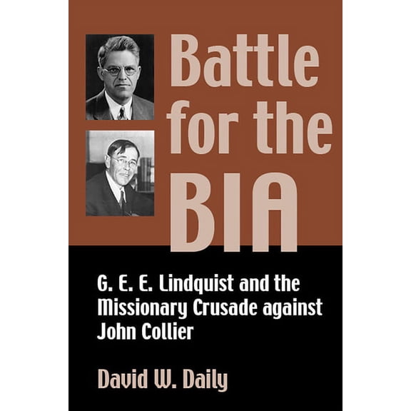 Battle for the BIA : G. E. E. Lindquist and the Missionary Crusade against John Collier (Paperback)
