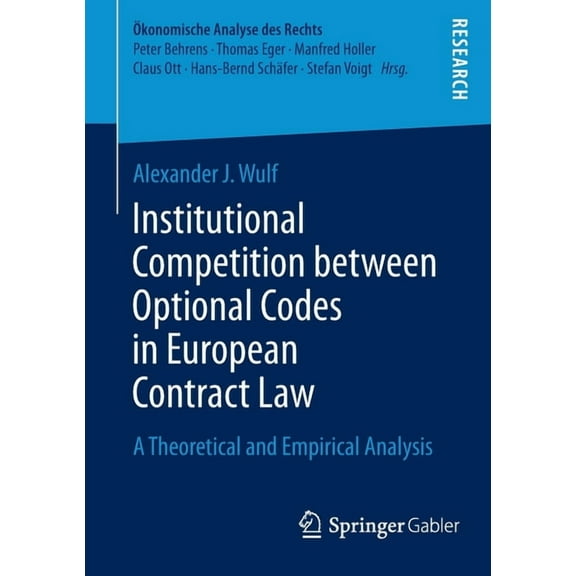 Ãkonomische Analyse Des Rechts Institutional Competition Between Optional Codes in European Contract Law: A Theoretical and Empirical Analysis, (Paperback)