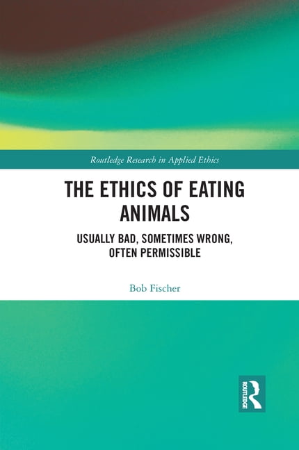 Routledge Research in Applied Ethics: The Ethics of Eating Animals : Usually Bad, Sometimes Wrong, Often Permissible (Paperback) Routledge Research in Applied Ethics: The Ethics of Eating Animals : Usually Bad, Sometimes Wrong, Often Permissible (Paperback)