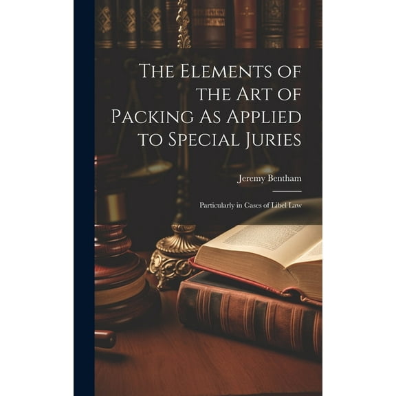 The Elements of the Art of Packing As Applied to Special Juries (Hardcover)