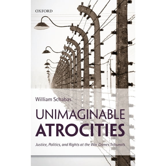 Unimaginable Atrocities: Justice, Politics, and Rights at the War Crimes Tribunals, (Hardcover)