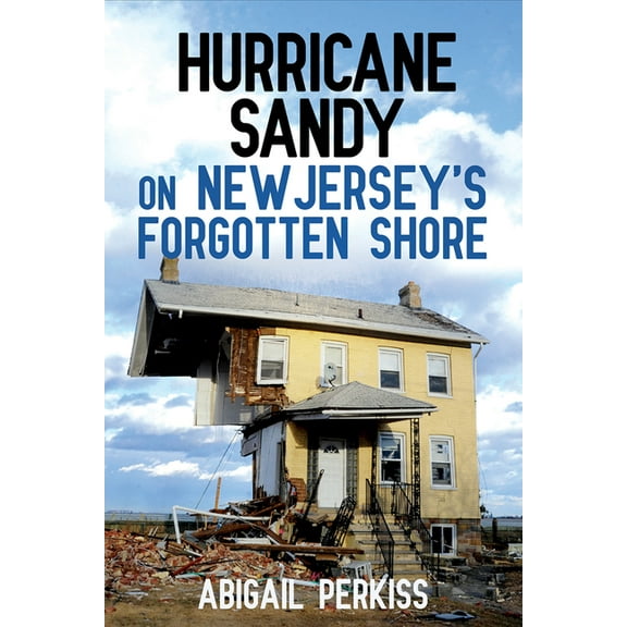 Hurricane Sandy on New Jersey's Forgotten Shore, (Paperback)