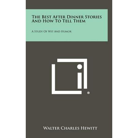 The Best After Dinner Stories and How to Tell Them : A Study of Wit and (Best After Dinner Cordials)