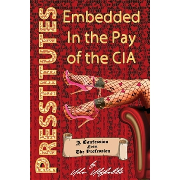Pre-Owned Presstitutes Embedded in the Pay of the CIA: A Confession from the Profession (Paperback)