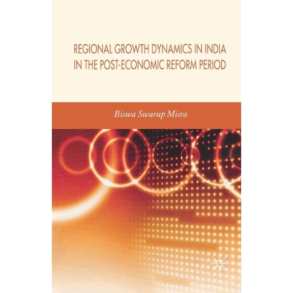 Regional Growth Dynamics in India in the Post-Economic Reform Period, (Paperback)
