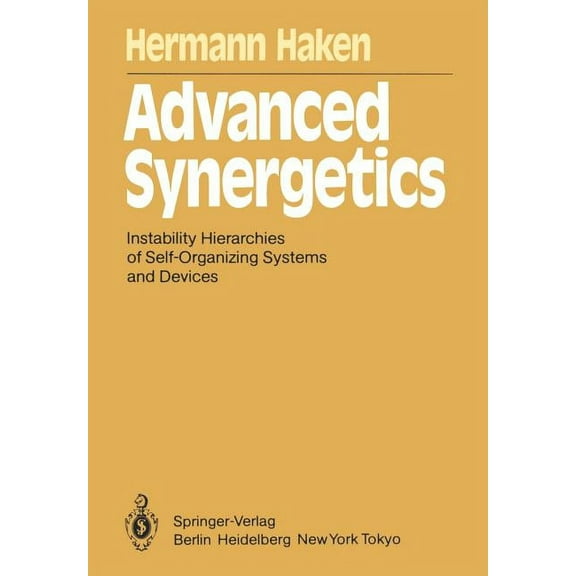 Springer Synergetics Advanced Synergetics: Instability Hierarchies of Self-Organizing Systems and Devices, Book 20, (Paperback)