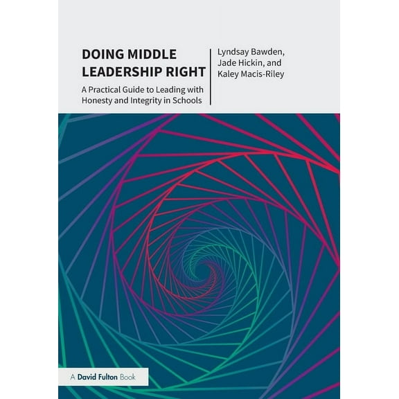 Doing Middle Leadership Right: A Practical Guide to Leading with Honesty and Integrity in Schools, (Paperback)