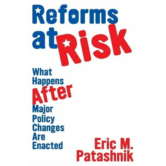 Princeton Studies in American Politics Reforms at Risk: What Happens After Major Policy Changes Are Enacted, (Paperback)