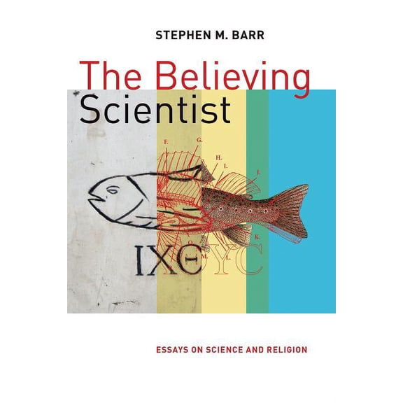 The Believing Scientist: Essays on Science and Religion, (Paperback)