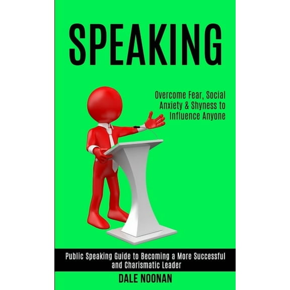 Speaking: Public Speaking Guide to Becoming a More Successful and Charismatic Leader (Overcome Fear, Social Anxiety & Sh, (Paperback)