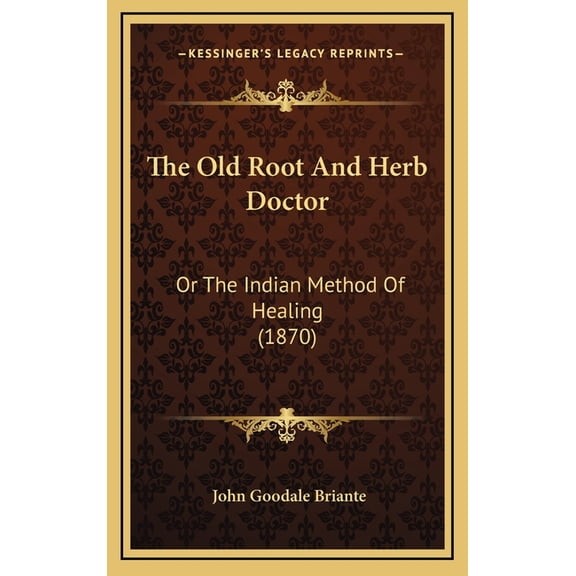 The Old Root And Herb Doctor: Or The Indian Method Of Healing (1870), (Hardcover)