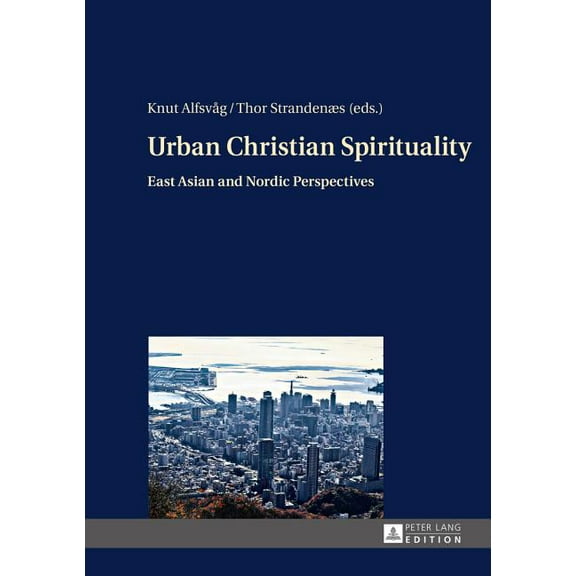 Urban Christian Spirituality: East Asian and Nordic Perspectives (Hardcover)