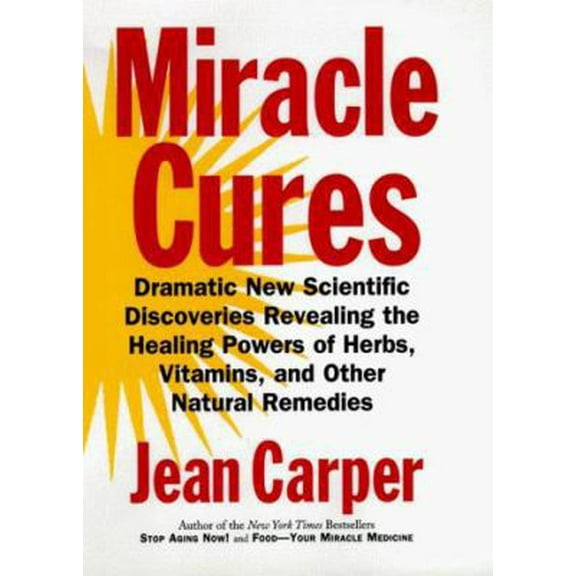 Pre-Owned Miracle Cures: Dramatic New Scientific Discoveries Revealing the Healing Powers of Herbs, Vitamins, and Other Natural Remedies (Hardcover) 0060183721 9780060183721