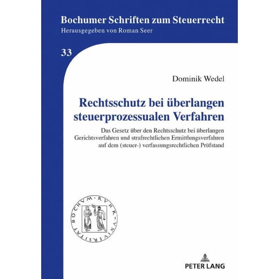Bochumer Schriften Zum Steuerrecht: Rechtsschutz bei ueberlangen steuerprozessualen Verfahren: Das Gesetz ueber den Rechtsschutz bei ueberlangen Gerichtsverfahren und strafrechtlichen Ermittlungsverfa
