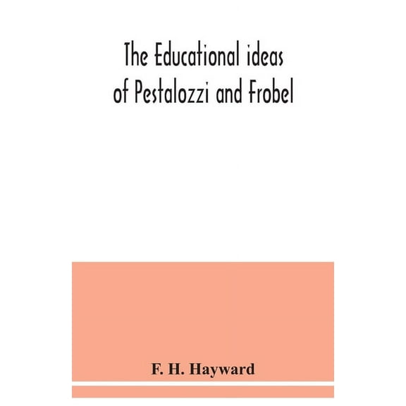 The educational ideas of Pestalozzi and Frobel., (Paperback)