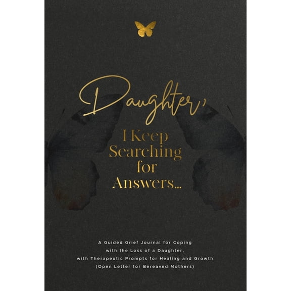Daughter, I Keep Searching for Answers...: A Guided Grief Journal for Coping with the Loss of a Daughter, with Therapeut, (Paperback)