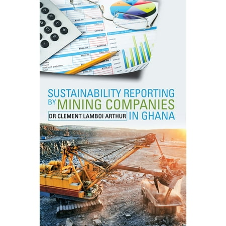 Sustainability Reporting by Mining Companies in Ghana - (Best Gold Mining Companies)