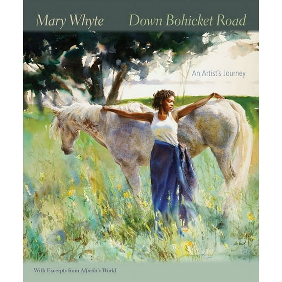 Down Bohicket Road: An Artist's Journey. Paintings and Sketches by Mary Whyte, with Excerpts from Alfreda's Wo, (Paperback)