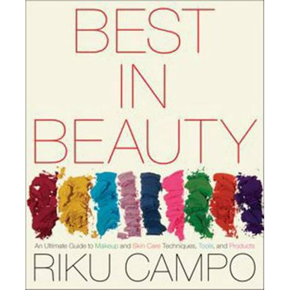 Pre-Owned Best in Beauty: An Ultimate Guide to Makeup and Skincare Techniques, Tools, and Products (Paperback) 1439148252 9781439148259