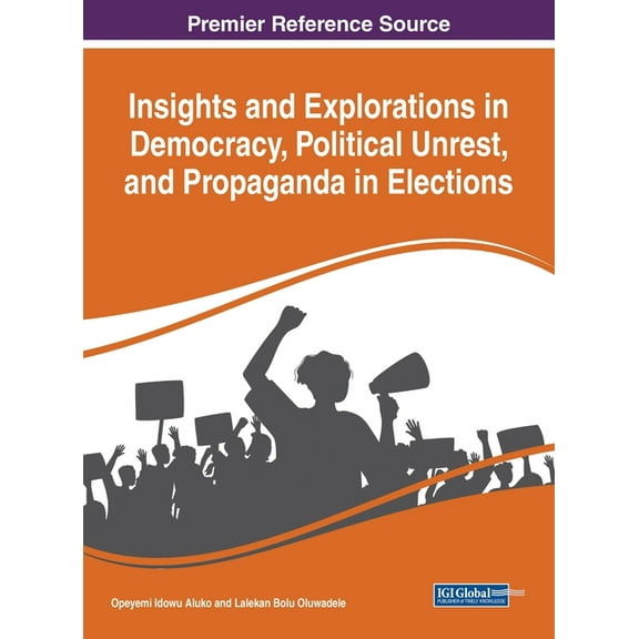 Insights and Explorations in Democracy, Political Unrest, and Propaganda in Elections, (Hardcover)