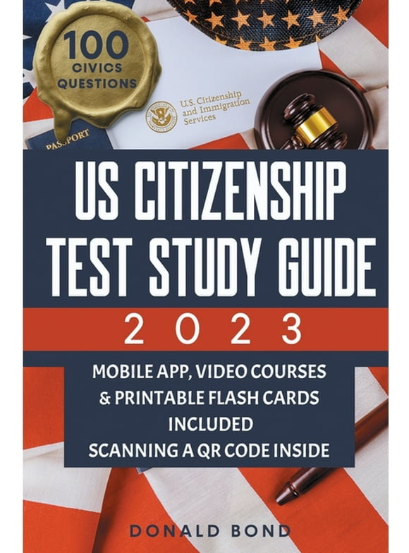 US Citizenship Test Study Guide: Achieve Your American Dream Confidently with the Latest Naturalization Prep and Practice Book Master All 100 Civics Q -- Donald Bond